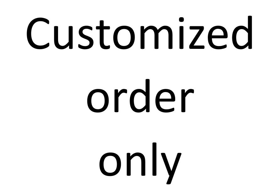 Customized order only! Do not order before contact our sales rep.